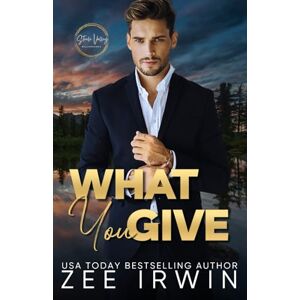 Irwin, Zee What You Give: A Small Town Billionaire Romance (Steele Valley Billionaires: Steamy Small Town Romance) Irwin, Zee What You Give: A Small Town Billionaire Romance (Steele Valley Billionaires: Steamy Small Town Romance)