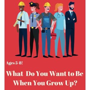 Publishing, Clover What Do You Want To Be When You Grow Up?: 30+ Careers for ages 5-8 Publishing, Clover What Do You Want To Be When You Grow Up?: 30+ Careers for ages 5-8