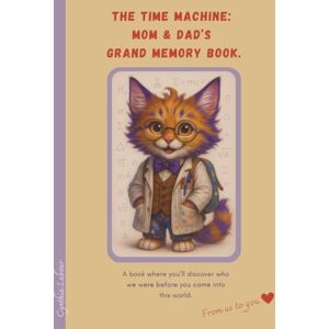 Labour, Cynthia The Time Machine: Mom & Dad’s Grand Memory Book: Guided Journal for Parents with Professor Vasco Dechacha Labour, Cynthia The Time Machine: Mom & Dad’s Grand Memory Book: Guided Journal for Parents with Professor Vasco Dechacha