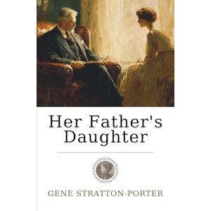 Stratton-Porter, Gene Her Father’s Daughter: A Poetic Coming-of-Age Story of Love, Loss and the Strength to Find One’s Own Path Stratton-Porter, Gene Her Father’s Daughter: A Poetic Coming-of-Age Story of Love, Loss and the Strength to Find One’s Own Path