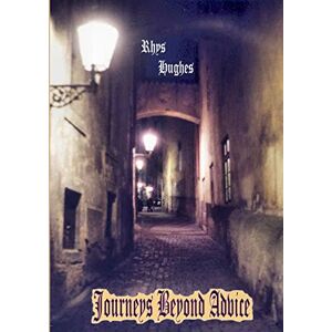 Hughes, Rhys Journeys Beyond Advice Hughes, Rhys Journeys Beyond Advice
