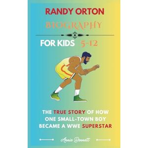Bennett, Annie RANDY ORTON BIOGRAPHY: The True Story of How One Small-Town Boy Became a WWE Superstar (Sports Legends for Kids) Bennett, Annie RANDY ORTON BIOGRAPHY: The True Story of How One Small-Town Boy Became a WWE Superstar (Sports Legends for Kids)