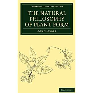 Arber, Agnes The Natural Philosophy of Plant Form (Cambridge Library Collection Botany and Horticulture) Arber, Agnes The Natural Philosophy of Plant Form (Cambridge Library Collection Botany and Horticulture)