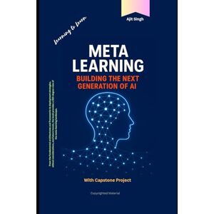 Singh, Ajit Meta Learning: Building the Next Generation of AI Singh, Ajit Meta Learning: Building the Next Generation of AI