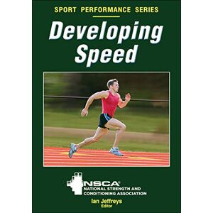 NSCA -National Strength & Conditioning Association Developing Speed: National Strength and Conditioning Association (NSCA Sport Performance) NSCA -National Strength & Conditioning Association Developing Speed: National Strength and Conditioning Association (NSCA Sport Performance)