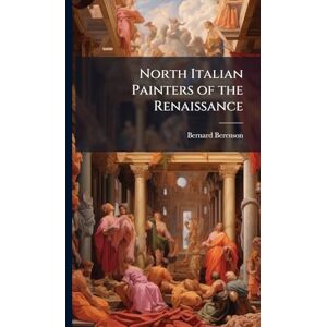 Berenson, Bernard North Italian Painters of the Renaissance Berenson, Bernard North Italian Painters of the Renaissance