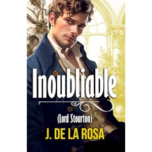 de la Rosa, J. Inoubliable: Une romance historique dans le Londres de la Régence (Chevaliers Libertins #5) de la Rosa, J. Inoubliable: Une romance historique dans le Londres de la Régence (Chevaliers Libertins #5)
