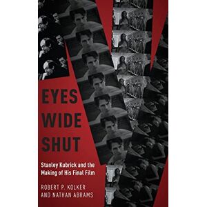 Kolker, Robert P. Eyes Wide Shut: Stanley Kubrick and the Making of His Final Film Kolker, Robert P. Eyes Wide Shut: Stanley Kubrick and the Making of His Final Film