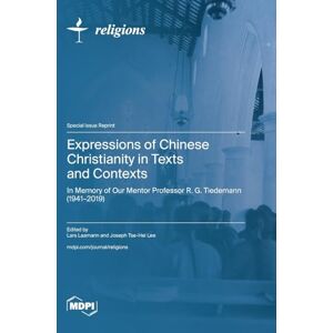 Philosophy Expressions of Chinese Christianity in Texts and Contexts: In Memory of Our Mentor Professor R. G. Tiedemann (1941-2019) Philosophy Expressions of Chinese Christianity in Texts and Contexts: In Memory of Our Mentor Professor R. G. Tiedemann (1941-2019)