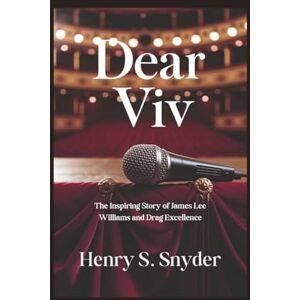 Snyder, Henry S. Dear viv: The Inspiring Story of James Lee Williams and Drag Excellence Snyder, Henry S. Dear viv: The Inspiring Story of James Lee Williams and Drag Excellence