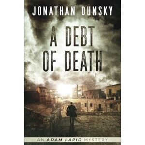 Dunsky, Jonathan A Debt of Death: 4 (Adam Lapid Mysteries) Dunsky, Jonathan A Debt of Death: 4 (Adam Lapid Mysteries)