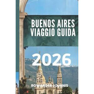 Journis, Rowander BUENOS AIRES VIAGGIO GUIDA 2026: Scopri il fascino dei quartieri colorati e del ricco patrimonio Journis, Rowander BUENOS AIRES VIAGGIO GUIDA 2026: Scopri il fascino dei quartieri colorati e del ricco patrimonio
