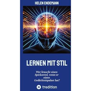 Endemann, Helen Lernen mit Stil: Wer braucht einen Spickzettel, wenn er einen Gedächtnispalast hat? Endemann, Helen Lernen mit Stil: Wer braucht einen Spickzettel, wenn er einen Gedächtnispalast hat?