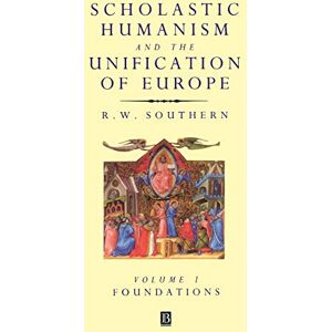 W. Southern, R. Scholastic Humanism and Unification: Foundations: 0001 (Scholastic Humanism & the Unification of Europe) W. Southern, R. Scholastic Humanism and Unification: Foundations: 0001 (Scholastic Humanism & the Unification of Europe)