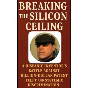 Vega+ BREAKING THE SILICON CEILING: A Hispanic Inventor's Battle Against Billion-Dollar Patent Theft and Systemic Discrimination Vega+ BREAKING THE SILICON CEILING: A Hispanic Inventor's Battle Against Billion-Dollar Patent Theft and Systemic Discrimination