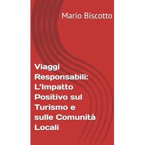 Biscotto Prof, Mario Viaggi Responsabili: L’Impatto Positivo sul Turismo e sulle Comunità Locali Biscotto Prof, Mario Viaggi Responsabili: L’Impatto Positivo sul Turismo e sulle Comunità Locali