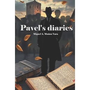 Muñoz Vara, Miguel A. Pavel’s Diaries Muñoz Vara, Miguel A. Pavel’s Diaries