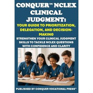 McCaulay, Philip Martin Conquer NCLEX Clinical Judgment: Your Guide to Prioritization, Delegation, and Decision-Making: Strengthen Your Clinical Judgment Skills to Tackle ... Confidence and Clarity (Healthcare Exams) McCaulay, Philip Martin Conquer NCLEX Clinical Judgment: Your Guide to Prioritization, Delegation, and Decision-Making: Strengthen Your Clinical Judgment Skills to Tackle ... Confidence and Clarity (Healthcare Exams)
