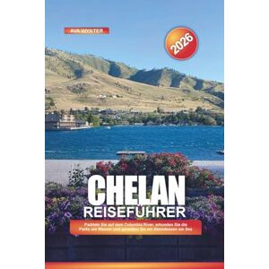 WYNTER, AVA CHELAN Reiseführer 2026: Paddeln Sie auf dem Columbia River, erkunden Sie die Parks am Wasser und genießen Sie ein Abendessen am See WYNTER, AVA CHELAN Reiseführer 2026: Paddeln Sie auf dem Columbia River, erkunden Sie die Parks am Wasser und genießen Sie ein Abendessen am See