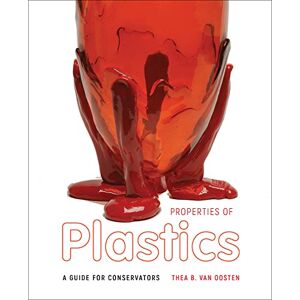 Oosten, Thea B. van Properties of Plastics: A Guide for Conservators Oosten, Thea B. van Properties of Plastics: A Guide for Conservators