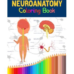 Edition, Neuranat Neuroanatomy Coloring Book: Discover the Intricacies of the Brain with this Educational Neuroanatomy Coloring Book Edition, Neuranat Neuroanatomy Coloring Book: Discover the Intricacies of the Brain with this Educational Neuroanatomy Coloring Book