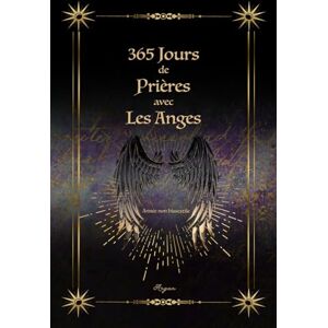 Argan 365 jours de prières avec les anges: Année non bissextile (Être en relation avec ses anges) Argan 365 jours de prières avec les anges: Année non bissextile (Être en relation avec ses anges)