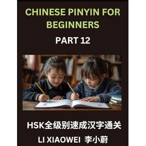 Li, Xiaowei Chinese Pinyin for Beginners (Volume 12)- Essential Chinese Character Guide for HSK Prep, Pinyin, English Meanings, and Practice Questions for Beginners Li, Xiaowei Chinese Pinyin for Beginners (Volume 12)- Essential Chinese Character Guide for HSK Prep, Pinyin, English Meanings, and Practice Questions for Beginners