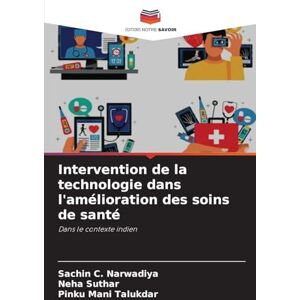 Narwadiya, Sachin C. Intervention de la technologie dans l'amélioration des soins de santé: Dans le contexte indien Narwadiya, Sachin C. Intervention de la technologie dans l'amélioration des soins de santé: Dans le contexte indien