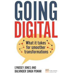 Jones, Lyndsey Going Digital: What it takes for smoother transformations Jones, Lyndsey Going Digital: What it takes for smoother transformations