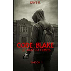 R., KRYS CODE : BLAKE Le mur du temps Saison 1: Un frère Une soeur. Le temps comme seul ennemi. R., KRYS CODE : BLAKE Le mur du temps Saison 1: Un frère Une soeur. Le temps comme seul ennemi.
