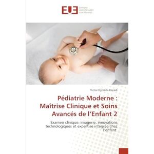 Djimbila Kazadi, Victor Pédiatrie Moderne: Maîtrise Clinique et Soins Avancés de l'Enfant 2 Djimbila Kazadi, Victor Pédiatrie Moderne: Maîtrise Clinique et Soins Avancés de l'Enfant 2