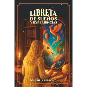 Pertovt, Gabriela Libreta de sueños y experiencias: escribe tus sueños y vivencias en el astral para expandir, explorar y practicar la consciencia mientras duermes Pertovt, Gabriela Libreta de sueños y experiencias: escribe tus sueños y vivencias en el astral para expandir, explorar y practicar la consciencia mientras duermes