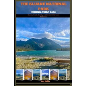 Dellar, Fav THE KLUANE NATIONAL PARK HIKING GUIDE 2026: Glaciers, Grizzly Country, and Canada’s Wild Yukon Wilderness: 27 (Destination Insights travel guide) Dellar, Fav THE KLUANE NATIONAL PARK HIKING GUIDE 2026: Glaciers, Grizzly Country, and Canada’s Wild Yukon Wilderness: 27 (Destination Insights travel guide)