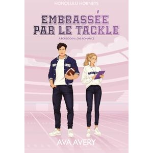Avery Embrassée par le Tackle: A forbidden love romance (Touchdown Hearts) Avery Embrassée par le Tackle: A forbidden love romance (Touchdown Hearts)