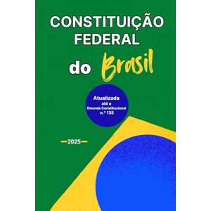 de Oliveira, Roberto Pereira Constituição Federal de 1988: Atualizada até a EMENDA CONSTITUCIONAL Nº 135 de Oliveira, Roberto Pereira Constituição Federal de 1988: Atualizada até a EMENDA CONSTITUCIONAL Nº 135