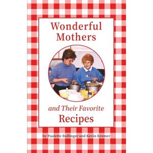 Kremer, Kevin Wonderful Mothers and Their Favorite Recipes Kremer, Kevin Wonderful Mothers and Their Favorite Recipes