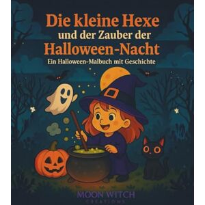 Creations, Moon Witch Die kleine Hexe und der Zauber der Halloween-Nacht ein Halloween Ausmalbuch mit Geschichte: 50 zauberhafte Ausmalbilder & Geschichten ab 4 Jahren, inklusive Sonderseiten wie Halloween-Kalender usw. Creations, Moon Witch Die kleine Hexe und der Zauber der Halloween-Nacht ein Halloween Ausmalbuch mit Geschichte: 50 zauberhafte Ausmalbilder & Geschichten ab 4 Jahren, inklusive Sonderseiten wie Halloween-Kalender usw.