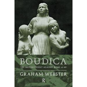 Webster, Graham Boudica: The British Revolt Against Rome AD 60 (Roman Conquest of Britain) Webster, Graham Boudica: The British Revolt Against Rome AD 60 (Roman Conquest of Britain)