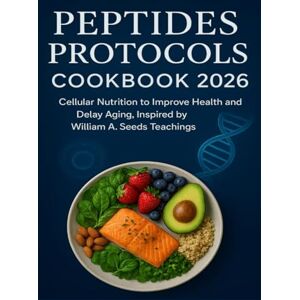 OCEAN, EVA PEPTIDES PROTOCOLS COOKBOOK 2026: Cellular nutrition to improve health and delay aging, inspired by William A Seeds Teachings OCEAN, EVA PEPTIDES PROTOCOLS COOKBOOK 2026: Cellular nutrition to improve health and delay aging, inspired by William A Seeds Teachings
