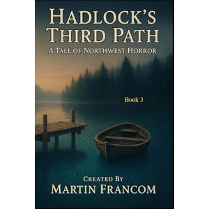 Francom, Martin Hadlock's Third Path: A Tale of Northwest Horror (Blackwood) Francom, Martin Hadlock's Third Path: A Tale of Northwest Horror (Blackwood)