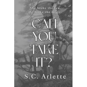 Arlette, S.C. Can You Take It? A Dark Enemies-to-Lovers Romance Arlette, S.C. Can You Take It? A Dark Enemies-to-Lovers Romance