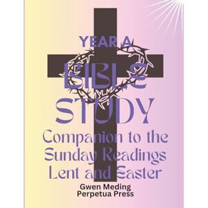 Meding, Gwen Bible Study Companion to the Sunday Readings Lent and Easter Year A (Bible Study Lent and Easter) Meding, Gwen Bible Study Companion to the Sunday Readings Lent and Easter Year A (Bible Study Lent and Easter)