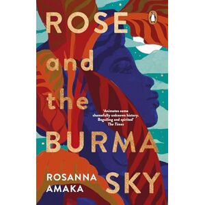 Amaka, Rosanna Rose and the Burma Sky: The heartrending unrequited love story of a black soldier in the Second World War Amaka, Rosanna Rose and the Burma Sky: The heartrending unrequited love story of a black soldier in the Second World War