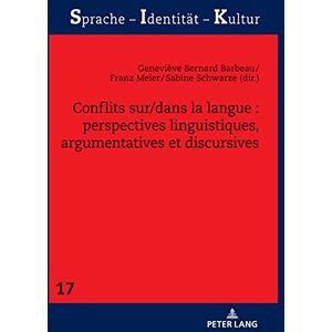 Peter Lang GmbH, Internationaler Verlag der Wissenschaften Conflits sur/dans la langue : perspectives linguistiques, argumentatives et discursives (French Edition) Peter Lang GmbH, Internationaler Verlag der Wissenschaften Conflits sur/dans la langue : perspectives linguistiques, argumentatives et discursives (French Edition)