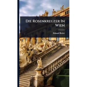 Breier, Eduard Die Rosenkreuzer In Wien Breier, Eduard Die Rosenkreuzer In Wien