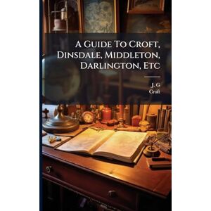 G, J A Guide To Croft, Dinsdale, Middleton, Darlington, Etc G, J A Guide To Croft, Dinsdale, Middleton, Darlington, Etc