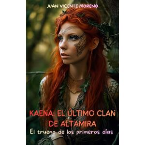 Moreno, Juan Vicente KAENA: EL ÚLTIMO CLAN DE ALTAMIRA: El trueno de los primeros días Moreno, Juan Vicente KAENA: EL ÚLTIMO CLAN DE ALTAMIRA: El trueno de los primeros días