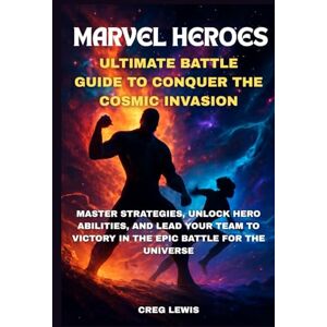 Lewis, Creg Marvel Heroes Ultimate Battle Guide To Conquer The Cosmic Invasion: Master Strategies, Unlock Hero Abilities, and Lead Your Team to Victory in the Epic Battle for the Universe Lewis, Creg Marvel Heroes Ultimate Battle Guide To Conquer The Cosmic Invasion: Master Strategies, Unlock Hero Abilities, and Lead Your Team to Victory in the Epic Battle for the Universe