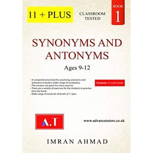 Ahmad, Mr. Imran 11 Plus: Synonyms And Antonyms Ahmad, Mr. Imran 11 Plus: Synonyms And Antonyms