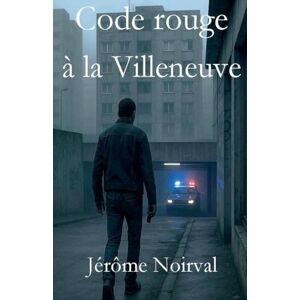 Noirval, Jérôme Code rouge à la Villeneuve Noirval, Jérôme Code rouge à la Villeneuve